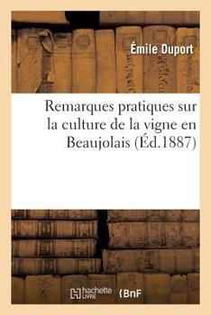 Paperback Remarques Pratiques Sur La Culture de la Vigne En Beaujolais, Par Émile Duport, [French] Book