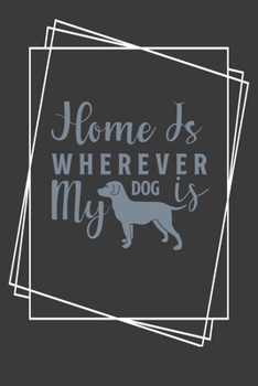 Paperback Home Is Wherever My Dog Is: Lined journal/notebook to write in with dog quote/great gift for the dog lover in your life gift idea for veterinarian Book