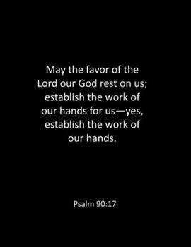 Paperback May the favor of the Lord our God rest on us; establish the work of our hands for us-yes, establish the work of our hands. Psalm 90: 17: Prayer Journa Book