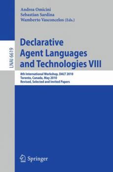 Paperback Declarative Agent Languages and Technologies VIII: 8th International Workshop, DALT 2010 Toronto, Canada, May 10, 2010 Revised, Selected and Invited P Book