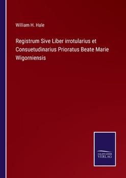 Paperback Registrum Sive Liber irrotularius et Consuetudinarius Prioratus Beate Marie Wigorniensis Book