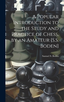 Hardcover A Popular Introduction to the Study and Practice of Chess, by an Amateur [S.S. Boden] Book