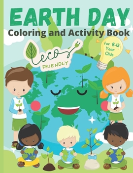 Paperback Earth Day Coloring and Activity Book for 8-12 Year Olds: Coloring Sheets, Mazes, Drawing Challenges, Crosswords and other Puzzles for Earth Day ... and Environmental Awareness All Year Round Book