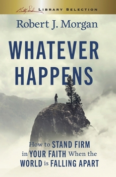 Paperback Whatever Happens, Billy Graham Evangelistic Association: How to Stand Firm in Your Faith When the World Is Falling Apart Book