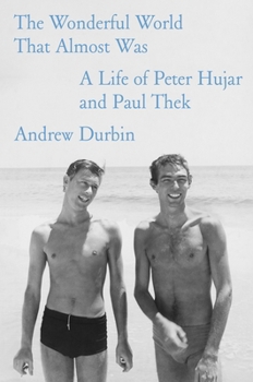 Hardcover The Wonderful World That Almost Was: A Life of Peter Hujar and Paul Thek Book