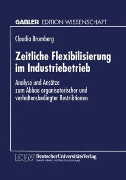 Paperback Zeitliche Flexibilisierung Im Industriebetrieb: Analyse Und Ansätze Zum Abbau Organisatorischer Und Verhaltensbedingter Restriktionen [German] Book