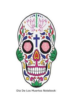 Paperback Dia De Los Muertos Notebook: Day Of The Dead 2018 Novelty Gift Notebook Book