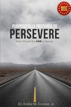 Paperback Purposefully Prepared to Persevere: How I Found the CAN in Cancer Book