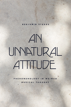 Hardcover An Unnatural Attitude: Phenomenology in Weimar Musical Thought Book