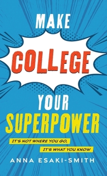 Hardcover Make College Your Superpower: It's Not Where You Go, It's What You Know Book