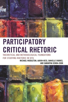 Hardcover Participatory Critical Rhetoric: Theoretical and Methodological Foundations for Studying Rhetoric In Situ Book