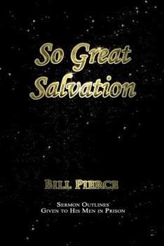 Paperback So Great Salvation: Sermon Outlines Given to His Men in Prison Book