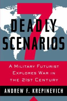 Hardcover 7 Deadly Scenarios: A Military Futurist Explores War in the 21st Century Book