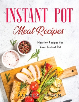 Instant Pot Meat Recipes: Healthy Recipes for Your Instant Pot