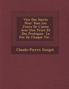Paperback Vies Des Saints Pour Tous Les Jours De L'ann�e Avec Une Pri�re Et Des Pratiques � La Fin De Chaque Vie... [French] Book