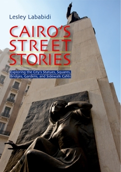 Paperback Cairo's Street Stories: Exploring the City's Statues, Squares, Bridges, Garden, and Sidewalk Cafes Book