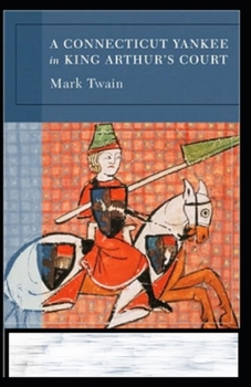 A Connecticut Yankee in King Arthur's Court Annotated