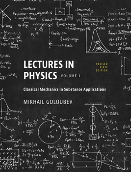 Hardcover Lectures in Physics, Volume I: Classical Mechanics in Substance Applications Book