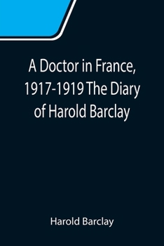 Paperback A Doctor in France, 1917-1919 The Diary of Harold Barclay Book