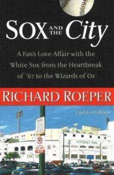 Paperback Sox and the City: A Fan's Love Affair with the White Sox from the Heartbreak of '67 to the Wizards of Oz Book