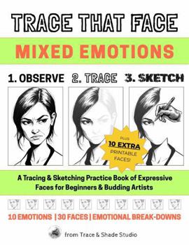 Paperback Trace That Face: Mixed Emotions: A Tracing & Sketching Practice Book of Expressive Faces for Beginners & Budding Artists (Trace & Shade Studio) Book