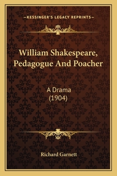 William Shakespeare, Pedagogue & Poacher; A Drama