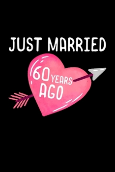 Just Married 60 years Ago: birthday gift 60th anniversary years - 110 Pages Notebook/Journal