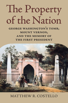 Paperback The Property of the Nation: George Washington's Tomb, Mount Vernon, and the Memory of the First President Book