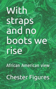 Paperback With straps and no boots we rise: African American view Book