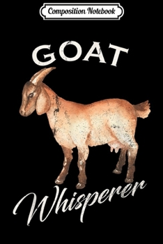 Composition Notebook: Vintage Goat Whisperer Gift Goat Lover Farmer Farming Funny  Journal/Notebook Blank Lined Ruled 6x9 100 Pages