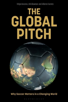 Hardcover The Global Pitch: Why Soccer Matters in a Changing World Book