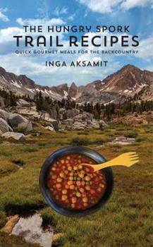 Paperback The Hungry Spork Trail Recipes: Quick Gourmet Meals for the Backcountry Book