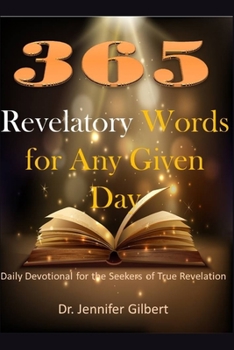 Paperback 365 Revelatory Words For Any Given Day: Daily Devotional For The Seekers of True Revelation Book