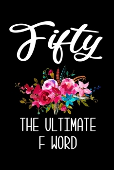 Paperback Fifty The Ultimate F Word: 6x9 120 Page Lined Composition Notebook Funny 50th Birthday Gift Book