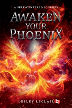 Paperback Awaken Your Phoenix: A Self-centered Journey Book