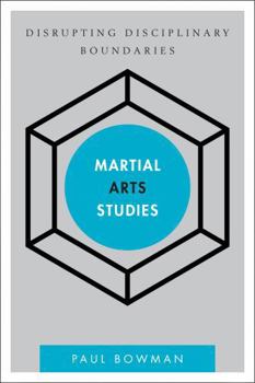 Hardcover Martial Arts Studies: Disrupting Disciplinary Boundaries Book