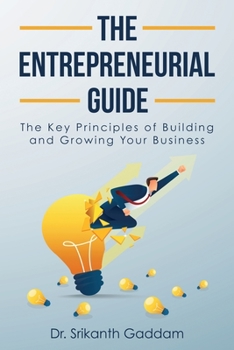 Paperback The Entrepreneurial Guide: The Key Principles of Building and Growing Your Business Book