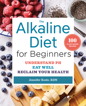 Paperback The Alkaline Diet for Beginners: Understand Ph, Eat Well, and Reclaim Your Health Book