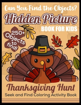 Hidden picture book for kids thanksgiving hunt seek and find coloring activity book can you find the hidden objects? 250+ objects to find: Cute, Fun and Simple Designs