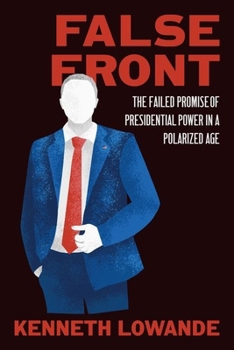 Hardcover False Front: The Failed Promise of Presidential Power in a Polarized Age Book