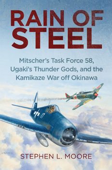 Hardcover Rain of Steel: Mitscher's Task Force 58, Ugaki's Thunder Gods, and the Kamikaze War Off Okinawa Book