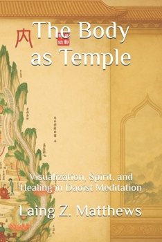 Paperback The Body as Temple: Visualization, Spirit, and Healing in Daoist Meditation Book