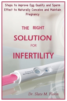 Paperback The Right Solution for Infertility: Steps To Improve Egg Quality And Sperm Effect To Naturally Conceive And Maintain Pregnancy Book