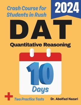 DAT Quantitative Reasoning Test Prep in 10 Days: Crash Course and Prep Book. The Fastest Prep Book and Test Tutor + Two Full-Length Practice Tests ... Rapid Reviews, Formula Sheets, Flash Cards)
