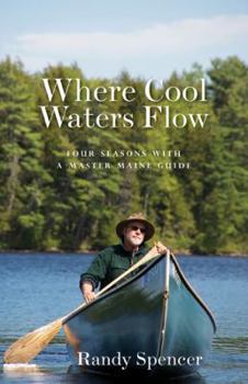 Paperback Where Cool Waters Flow: Four Seasons with a Master Maine Guide Book