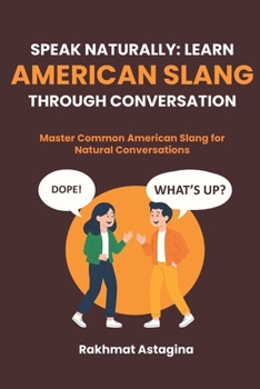 Paperback Speak Naturally: LEARN AMERICAN SLANG THROUGH CONVERSATION: Master Common American Slang for Natural Conversations Book