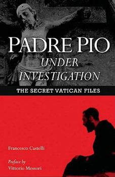 Paperback Padre Pio Under Investigation: The Secret Vatican Files Book