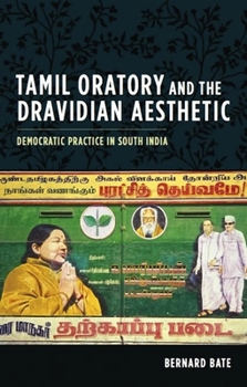 Hardcover Tamil Oratory and the Dravidian Aesthetic: Democratic Practice in South India Book