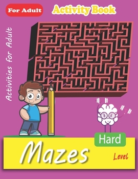 Paperback Mazes For Adult: The Great Logical And Fun Maze Activity Book, Big Challenge for Adults (Hard Level ! ) Book