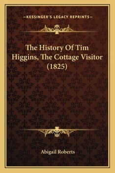 Paperback The History Of Tim Higgins, The Cottage Visitor (1825) Book